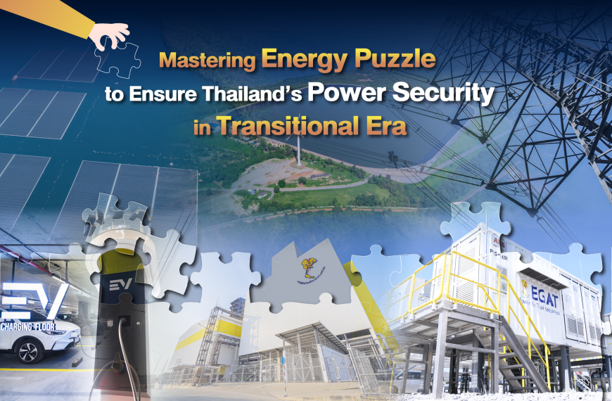 Mastering energy puzzle to ensure Thailand’s power security in transitional era